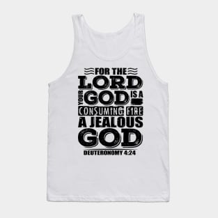 For the LORD your God is a jealous God. Deuteronomy 4:24 Tank Top